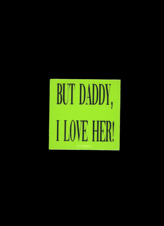 'But Daddy, I Love Her!' Sticker