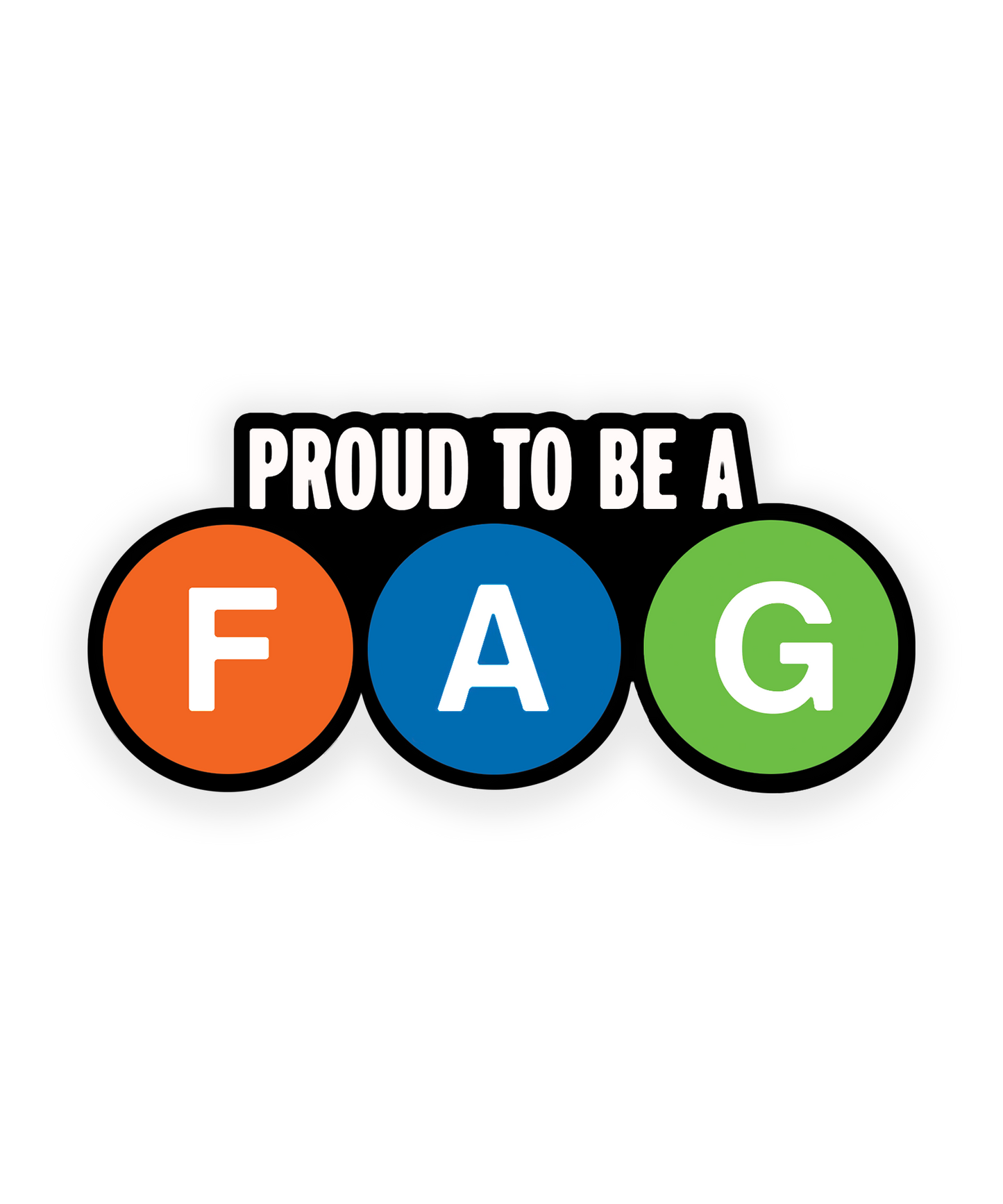 'proud to be a fag' vinyl sticker 2.0